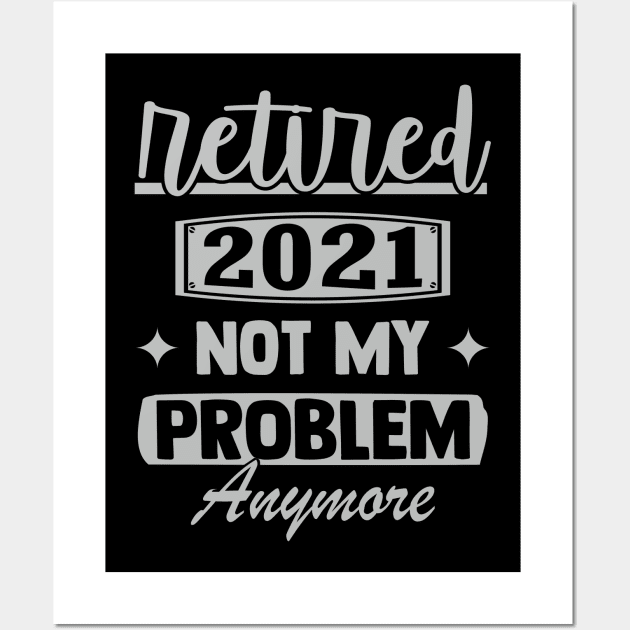 Retired 2021 Not My Problem Anymore - Funny Retirement Retro Wall Art by Charaf Eddine